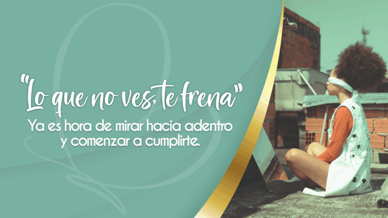 “LO QUE NO VES TE FRENA” Pero también lo que puede liberarte
